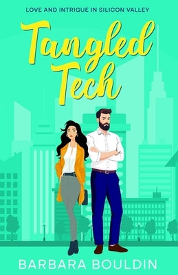 Tangled Tech: Love and Intrigue in Silicon Valley by Bouldin, Barbara