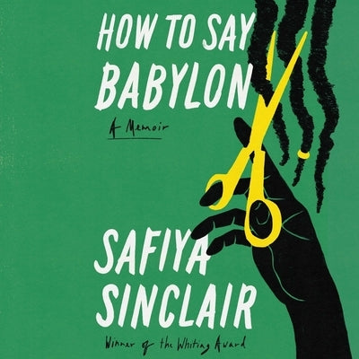 How to Say Babylon: A Memoir by Sinclair, Safiya