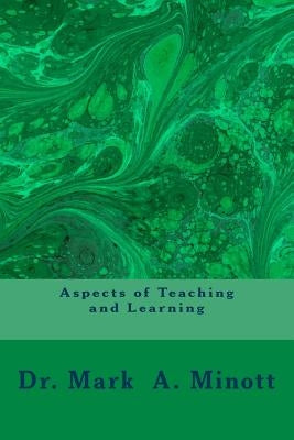 Aspects of Teaching and Learning: Higher Education, Music, Students, Research and Culture by Minott, Mark a.