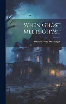 When Ghost Meets Ghost by De Morgan, William Frend