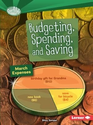 Budgeting, Spending, and Saving by Kemper, Bitsy