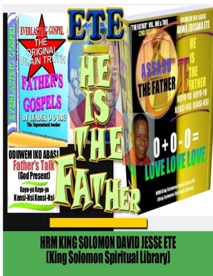 HE IS THE FATHER (Volume. One and Two) by Ete, King Solomon David Jesse