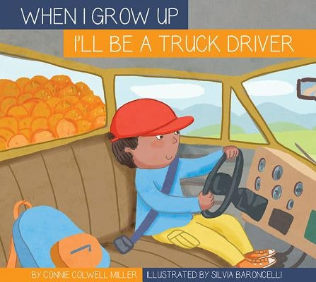 I'll Be a Truck Driver by Miller, Connie Colwell