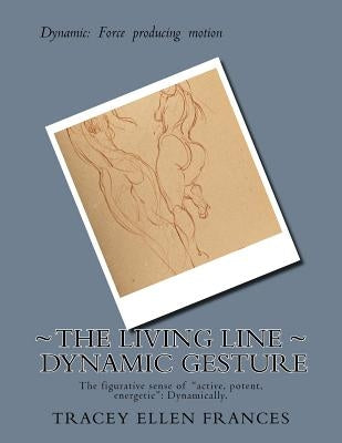 The Living Line Dynamic Gesture: The figurative sense of"active, potent, energetic" is from 1856.Related: Dynamically. by Frances, Tracey Ellen