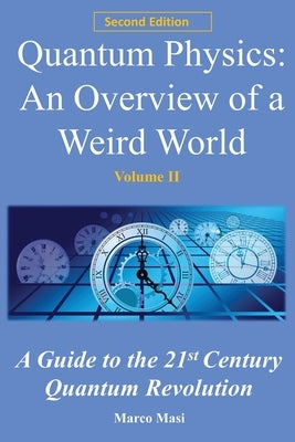 Quantum Physics, an Overview of a Weird World: A Guide to the 21st Century Quantum Revolution by Masi, Marco