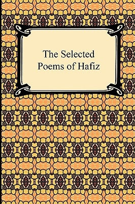 The Selected Poems of Hafiz by Hafiz