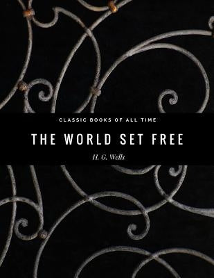 The World Set Free by Wells, H. G.