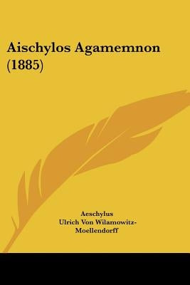 Aischylos Agamemnon (1885) by Aeschylus