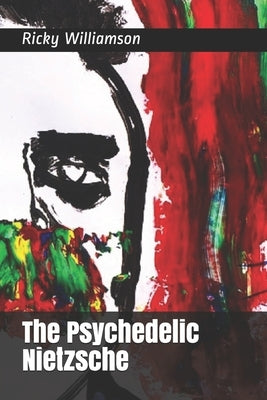 The Psychedelic Nietzsche by Williamson, Ricky