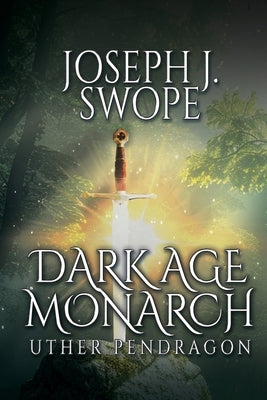 Dark Age Monarch: Uther Pendragon by Swope, Joseph J.