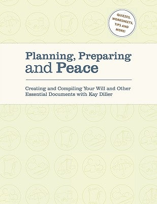 Planning, Preparing and Peace: Creating and Compiling Your Will and Other Essential Documents with Kay Diller by Diller, Kay