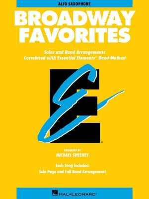 Essential Elements Broadway Favorites: Eb Alto Saxophone by Hal Leonard Corp