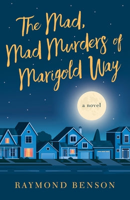 The Mad, Mad Murders of Marigold Way by Benson, Raymond