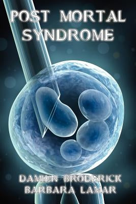 Post Mortal Syndrome: A Science Fiction Novel by Broderick, Damien