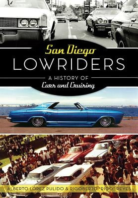 San Diego Lowriders: A History of Cars and Cruising by Reyes