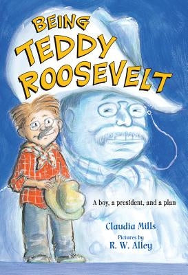 Being Teddy Roosevelt by Mills, Claudia