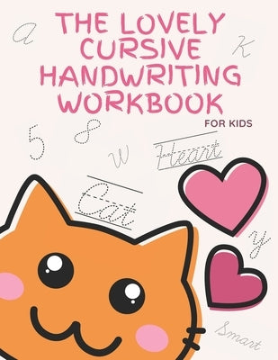 The Lovely Cursive Handwriting Workbook For Kids: Pink Cursive practice for beginners workbook / Writing Practice Book for kids and girls to Master Le by Publishing, Workgirl