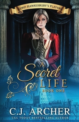 A Secret Life by Archer, C. J.