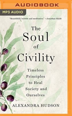 The Soul of Civility: Timeless Principles to Heal Society and Ourselves by Hudson, Alexandra