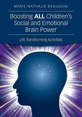 Boosting ALL Children's Social and Emotional Brain Power: Life Transforming Activities by Beaudoin, Marie-Nathalie