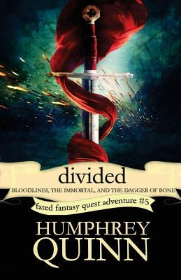 Divided (Bloodlines, the Immortal, and the Dagger of Bone) by Quinn, Humphrey