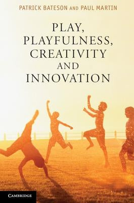 Play, Playfulness, Creativity and Innovation by Bateson, Patrick