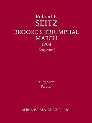 Brooke's Triumphal March: Study Score by Seitz, Roland F.