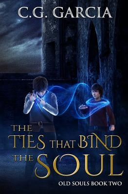 The Ties That Bind the Soul by Garcia, C. G.