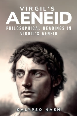 Philosophical Readings in Virgil's Aeneid by Nash, Calypso