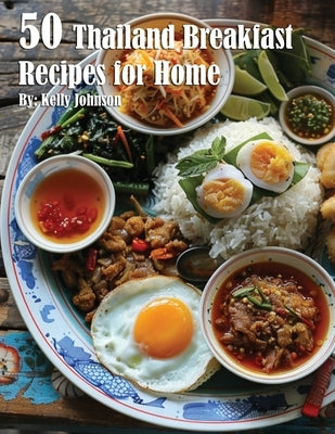 50 Thailand Breakfast Recipes for Home by Johnson, Kelly