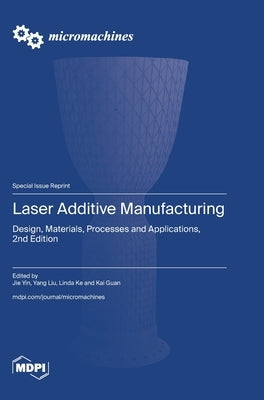 Laser Additive Manufacturing: Design, Materials, Processes and Applications, 2nd Edition by Yin, Jie