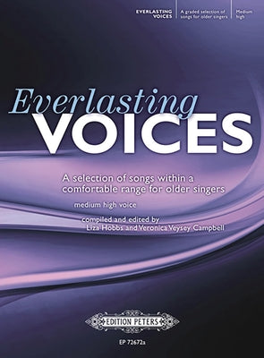 Everlasting Voices for Older Singers (Medium High Voice): A Selection of Songs Within a Comfortable Range by Veysey Campbell, Veronica