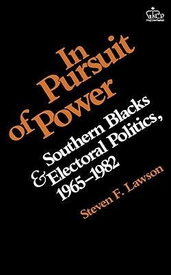 In Pursuit of Power: Southern Blacks and Electoral Politics, 1965-1982 by Lawson, Steven