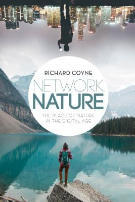 Network Nature: The Place of Nature in the Digital Age by Coyne, Richard