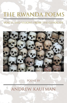 The Rwanda Poems: Voices and Visions from the Genocide by Kaufman, Andrew