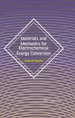 Materials and Mechanics for Electrochemical Energy Conversion by Pandey, Lokesh