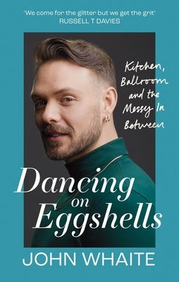 Dancing on Eggshells: Kitchen, Ballroom & the Messy Inbetween by Whaite, John