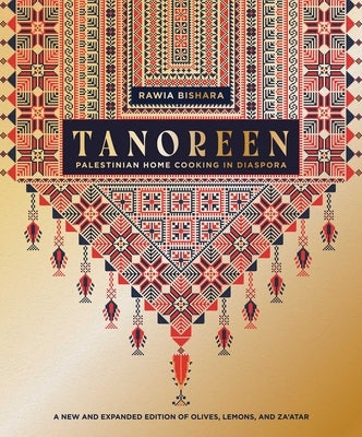 Tanoreen: Palestinian Home Cooking in Diaspora; A New and Extended Edition of Olives, Lemons, and Za'atar by Bishara, Rawia