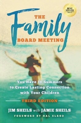 Family Board Meeting: You Have 18 Summers to Create Lasting Connection with Your Children Third Edition by Sheils, Jim