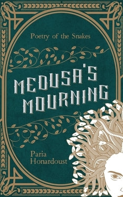 Medusa's Mourning: Poetry of the Snakes by Honardoust, Paria