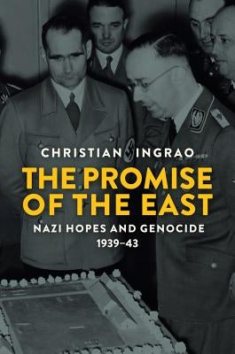 The Promise of the East: Nazi Hopes and Genocide, 1939-43 by Ingrao, Christian