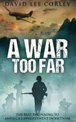 A War Too Far: A Vietnam War Novel by Corley, David Lee