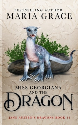 Miss Georgiana and the Dragon by Grace, Maria