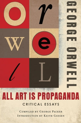 All Art Is Propaganda: Critical Essays by Orwell, George