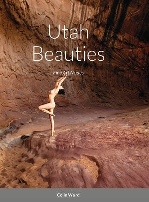 Utah Beauties: Fine Art Nudes by Ward, Colin