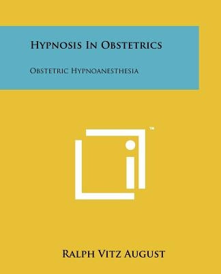 Hypnosis In Obstetrics: Obstetric Hypnoanesthesia by August, Ralph Vitz