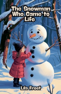 The Snowman Who Came to Life by Frost, Lila