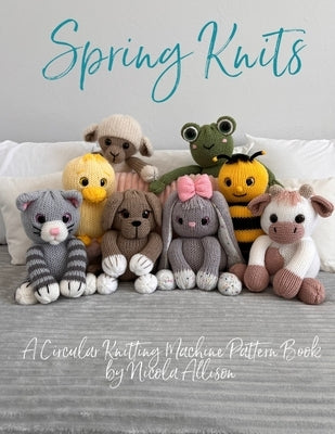 Spring Knits: A circular knitting machine pattern book by Nicola Allison by Allison, Nicola