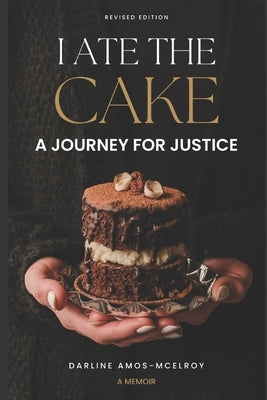 I Ate the Cake: A Journey for Justice by Amos-McElroy, Darline