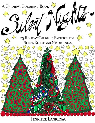 Silent Nights: 25 Holiday Coloring Patterns for Stress Relief and Mindfulness (8.5 X 11) by Lankenau, Jennifer